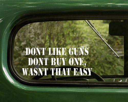 Don&#039;t like guns, dont buy one decal 2 pro gun stickers cars, trucks, laptops