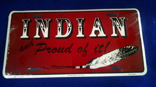 Indian and proud of it aluminum car license plate tag